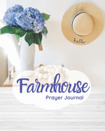 Farmhouse Prayer Journal: A 8 x 10 Farmhouse style Prayer Journal with daily prayer journal pages, weekly focus pages, and sermon journal pages.