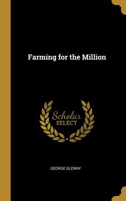 Farming for the Million - Glenny, George