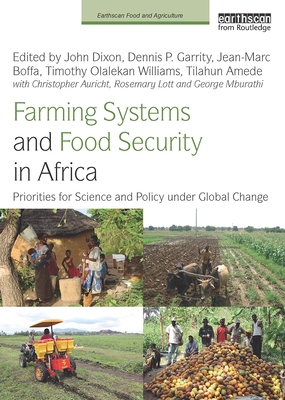 Farming Systems and Food Security in Africa: Priorities for Science and Policy Under Global Change - Dixon, John (Editor), and Garrity, Dennis P. (Editor), and Boffa, Jean-Marc (Editor)