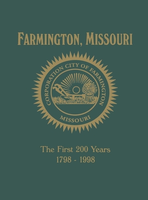 Farmington, Mo: The First 200 Years 1798-1998 - Turner Publishing (Compiled by)