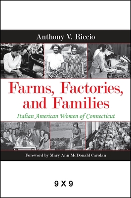 Farms, Factories, and Families: Italian American Women of Connecticut - Riccio, Anthony V, and McDonald Carolan, Mary Ann (Foreword by)