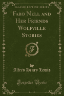 Faro Nell and Her Friends Wolfville Stories (Classic Reprint)