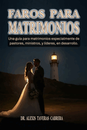 Faros para Matrimonios: Una gua para matrimonios. Especialmente de pastores, ministros, y lderes en desarrollo