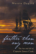 Farther Than Any Man: The rise and fall of Captain James Cook - Dugard, Martin