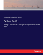 Farthest North: Being a Record of a voyage of Exploration of the Ship