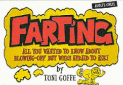 Farting: All You Wanted to Know About Blowing-off But Were Afraid to Ask!