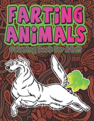 Farting Animals: Hilariously Cute Funny and Weird Farting Animals Coloring Book for Adults Stress Relieve and Relaxation - Publications, Valdez-Darko