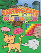 Farting Cats Coloring Book For Kids: Funny cats farting colouring book for kids, toddlers and teens, A workbook with inappropriate off-color cat butts that do smelly farts, Humorous dirty cat drawings Great as birthday Gift/ present Idea for children
