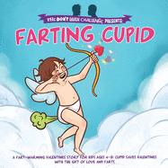 Farting Cupid - The Don't Laugh Challenge Presents: A Fart-Warming Valentines Story Cupid Brings the Gift of Love, Laughter, and Farts to Valentine's Day