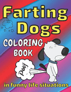 Farting Dogs Coloring Book: in Funny Life Situations, Laugh, Full of Humor, Comic Illustrations, All Ages