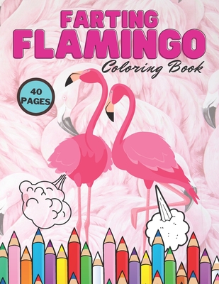 Farting Flamingo Coloring Book: Easy Pink Color Unique Lovers Design Animal Coloring Book For Kids, Motivational 40 Pages, Hilarious Flamingos, Stress Relief For Toddlers And Adults - Trojan, Mario