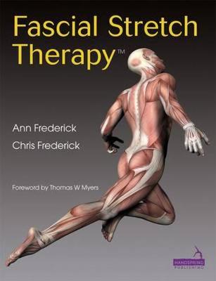Fascial Stretch Therapy - Frederick, C., and Frederick, A.