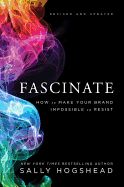 Fascinate: How to Make Your Brand Impossible to Resist