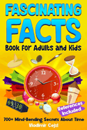 Fascinating Facts Book for Adults and Kids: Time's Most Mind-Bending Facts The Complete Guide to Days, Months, and Years With Research References for Curious Minds Kids and Adults Learning Guide