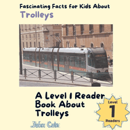 Fascinating Facts for Kids About Trolleys: A Level 1 Reader Book About Trolleys