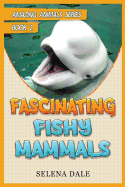Fascinating Fishy Mammals: Animal Books for Kids