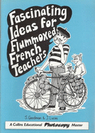 Fascinating Ideas for Flummoxed French Teachers - Goodman, S., and Lucas, J.