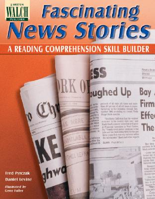 Fascinating News Stories: A Reading Comprehension Skill Builder - Pyrczak, Fred, and Levine, Daniel