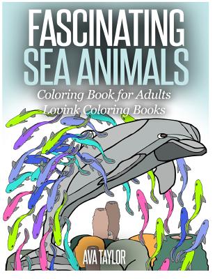 FASCINATING SEA ANIMALS Coloring Book for Adults: Lovink Coloring Books - Coloring Books, Lovink, and Taylor, Ava