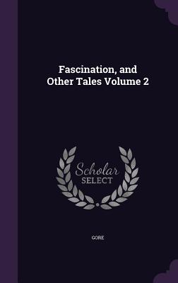 Fascination, and Other Tales Volume 2 - Gore