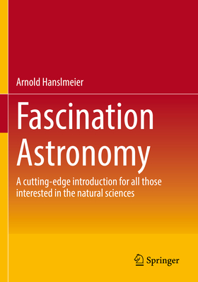 Fascination Astronomy: A cutting-edge introduction for all those interested in the natural sciences - Hanslmeier, Arnold