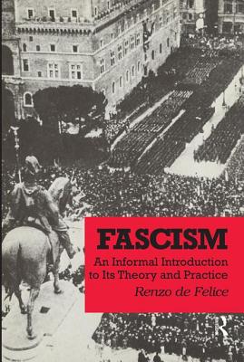 Fascism: An Informal Introduction to Its Theory and Practice - De Felice, Renzo