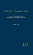 Fascismo Y Ficcion En Italia: Cmo Los Novelistas Italianos El Rgimen de Mussolini