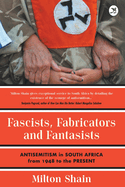 Fascists, Fabricators and Fantasists: Anti-Semitism in South Africa from 1948 to the Present