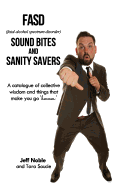 Fasd Sound Bites and Sanity Savers: A Catalogue of Collective Wisdom and Things That Make You Go 'Hmmm'