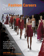 Fashion Careers Guidebook: A Guide to Every Career in the Fashion Industry and How to Get It