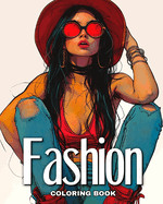 Fashion Coloring Book: Fashion Design and Modern Outfits to Color for Girls, Teens, and Adults