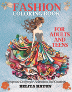 Fashion Coloring Book for Adults and Teens: Therapeutic Designs for Relaxation and Creativity: Discover the Art of Relaxation and Style, Unique Patterns for Relaxation, Fashion Drawings to Color