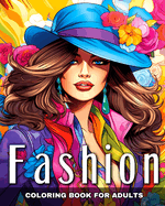 Fashion Coloring Book for Adults: Fashion Design, Modern and Vintage Outfits to Color r for Teen Girls and Women