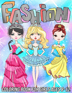 Fashion Coloring Book for Girls Ages 8-12: Fun and Beauty Coloring Pages for Girls and Kids with Gorgeous Fashion Style & Other Cute Designs