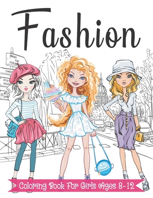 Fashion Coloring Book For Girls Ages 8-12: Fun and Stylish Fashion and Beauty Coloring Pages for Girls, Kids, Teens and Women with 55+ Fabulous Fashion Style - Fammily Coloring Press