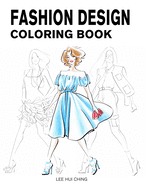 Fashion Design Coloring Book: Female Figure Template & Original & Beautiful Fashion Sketches Created by Professional Fashion Illustrator for Easily Drawing, Coloring and Stress Reliving
