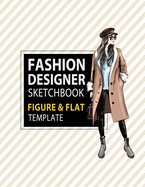 Fashion Designer Sketchbook Figure & Flat Template: Easily Sketching and Building Your Fashion Design Portfolio with Large Female Croquis & Drawing Your Fashion Flats with Flat Template