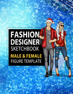 Fashion Designer Sketchbook Male & Female Figure Template: Large Male & Female Croquis for Easily Sketching Your Fashion Design Styles and Building Your Portfolio, Xmas Gift for Fashionista