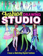 Fashion Drawing Studio: A Guide to Sketching Stylish Fashions