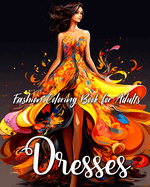 Fashion Dresess Coloring Book for Adults: Fascinating Dress Designs for Adults and Teens to Color
