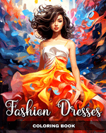 Fashion Dresses Coloring Book: Dress Designs and Outfits for Adults and Teens with Vintage and Modern Design