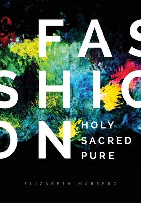 Fashion: Holy. Sacred. Pure. - Marrero, Elizabeth