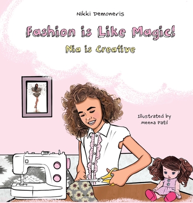 Fashion is Like Magic!: Nia is Creative - Demoneris, Nikki, and Demoneris, Afrodite (Editor)