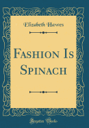 Fashion Is Spinach (Classic Reprint)