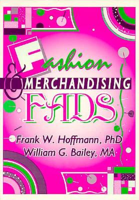 Fashion & Merchandising Fads - Hoffmann, Frank, and Ramirez, Beulah B