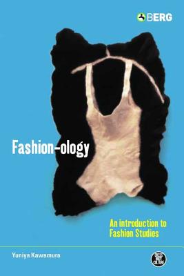 Fashion-Ology: An Introduction to Fashion Studies - Kawamura, Yuniya, and Eicher, Joanne B (Editor)