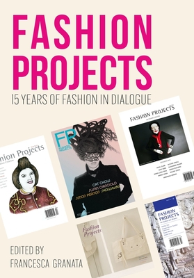 Fashion Projects: 15 Years of Fashion in Dialogue - Granata, Francesca (Editor)