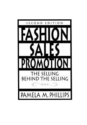 Fashion Sales Promotion: The Selling Behind the Selling - Phillips, Pamela
