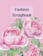 Fashion Scrapbook: Soft Pink Roses Cover. Glue in Images from Magazines to Save Outfit & Accessory Ideas. Capsule Wardrobe Planner Perfect Gift for Fashionista Fashion Blogger Stylist & Instagram Fans