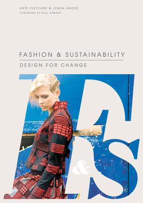Fashion & Sustainability: Design for Change - Fletcher, Kate, and Grose, Lynda, and Hawken, Paul (Foreword by)